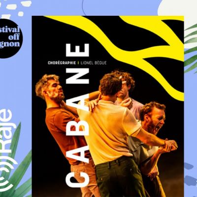 RAJE FAIT SON FESTIVAL JOUR 18 : CABANE / Interview avec la troupe